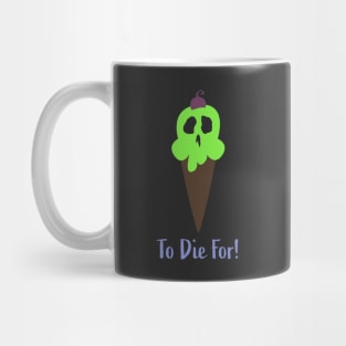 Ice Cream To Die For! Mug